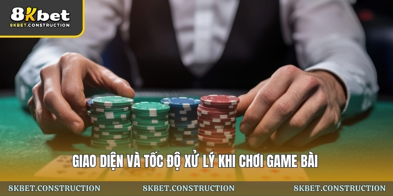 Game bài đổi thưởng 8kbet: Trải nghiệm chơi bài hấp dẫn 4 Giao diện và tốc độ xử lý khi chơi game bài