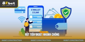 Rút tiền 8kbet nhanh chóng: Quy trình an toàn, rõ ràng