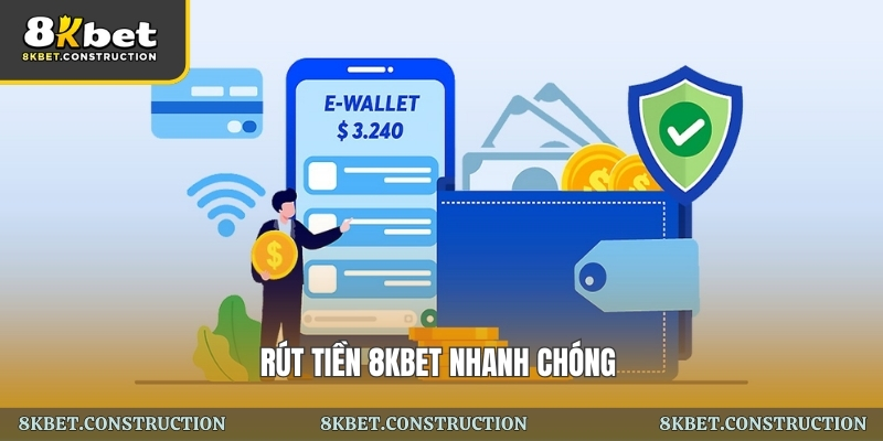 Rút tiền 8kbet nhanh chóng: Quy trình an toàn, rõ ràng