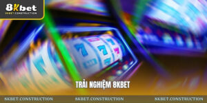 Trải nghiệm tại 8kbet
